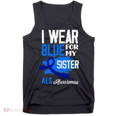 I Wear Blue For My Sister Support ALS Awareness Tank Top
