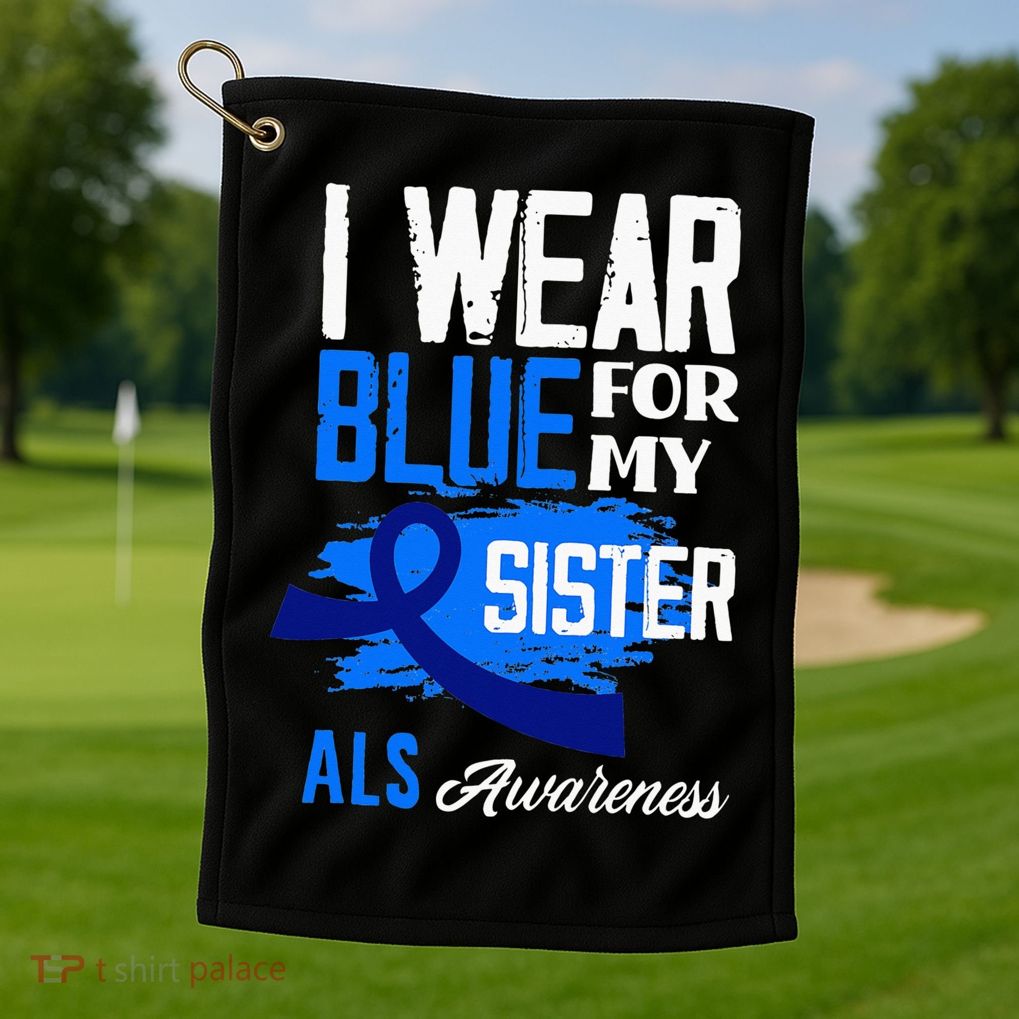 I Wear Blue For My Sister Support ALS Awareness Golf Towel