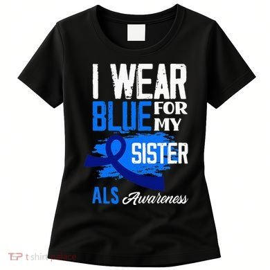 I Wear Blue For My Sister Support ALS Awareness Women's T-Shirt