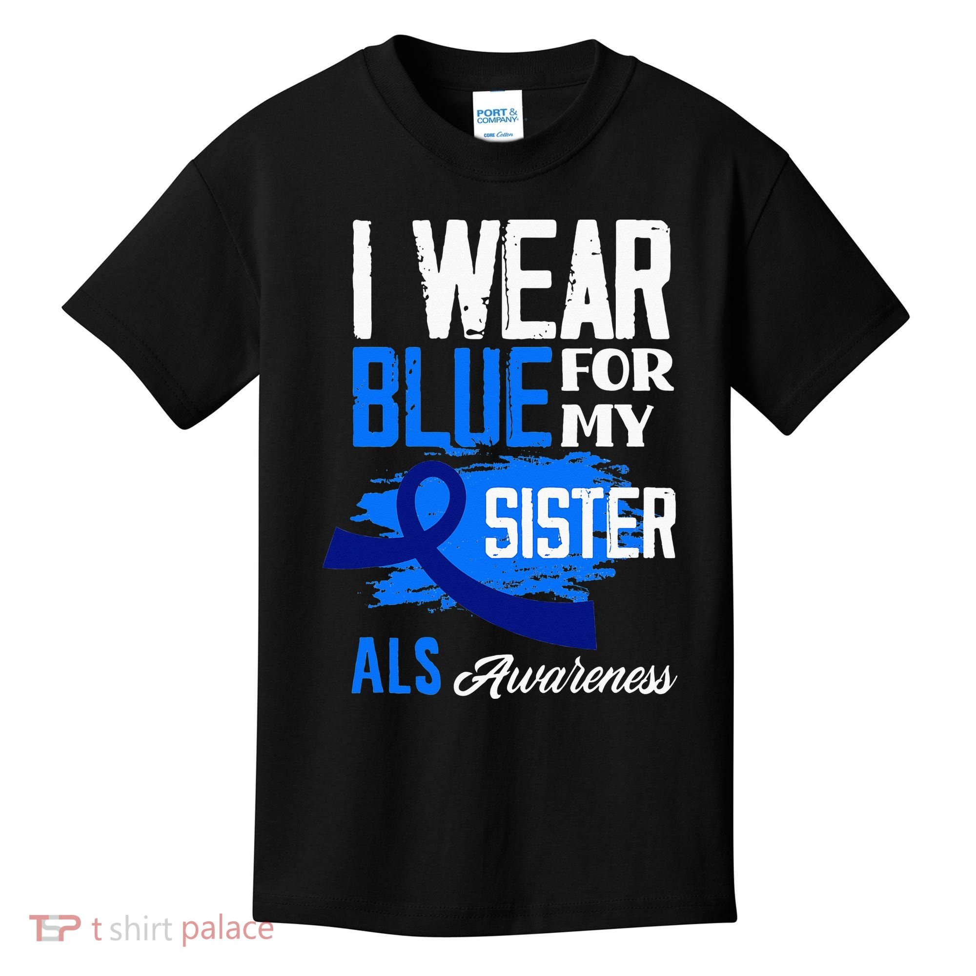 I Wear Blue For My Sister Support ALS Awareness Kids T-Shirt