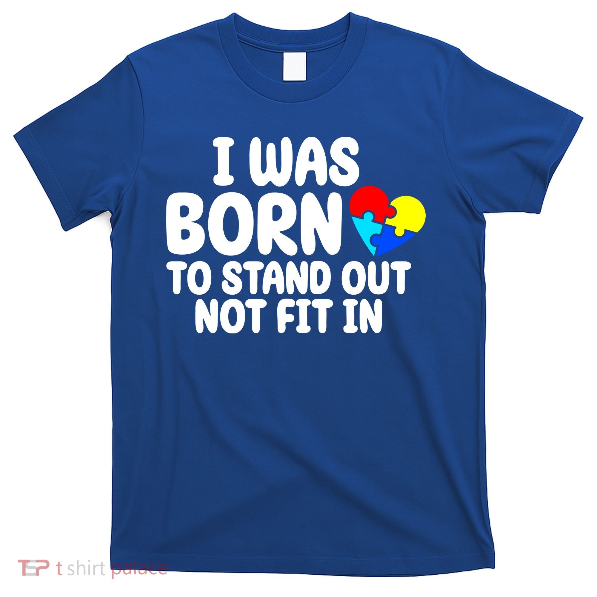 I Was Born To Stand Out Not Fit In Autism Awareness T-Shirt