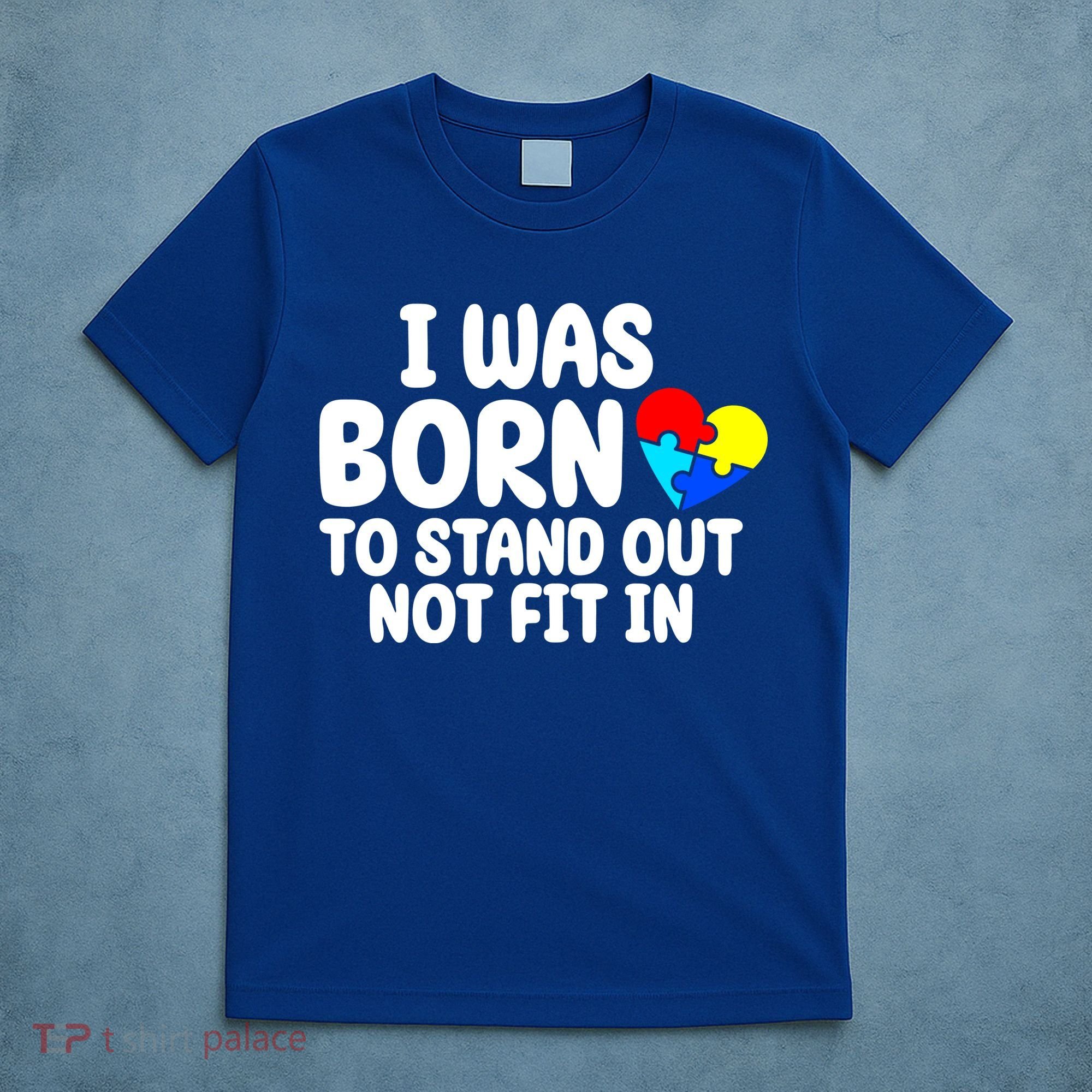I Was Born To Stand Out Not Fit In Autism Awareness T-Shirt