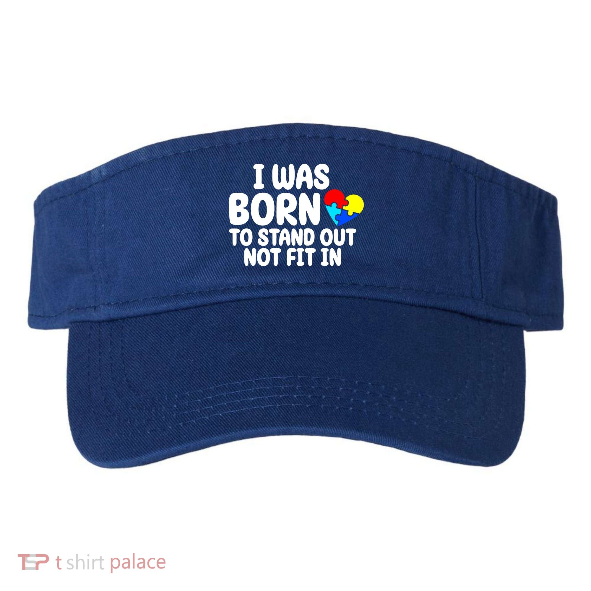 I Was Born To Stand Out Not Fit In Autism Awareness Visor
