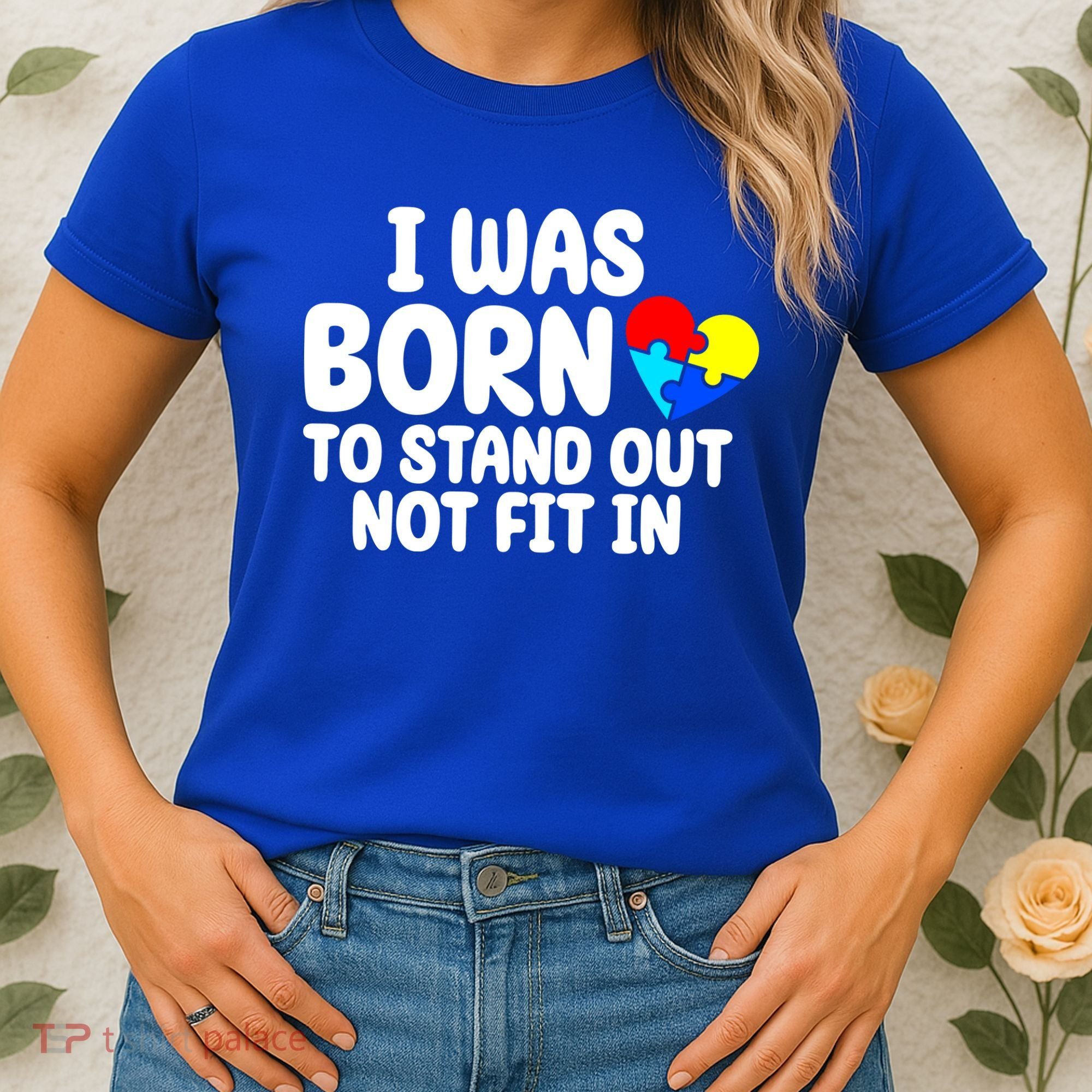 I Was Born To Stand Out Not Fit In Autism Awareness Women's T-Shirt