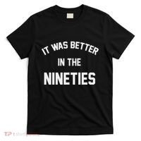 It Was Better In The Nineties T-Shirt thumb 0