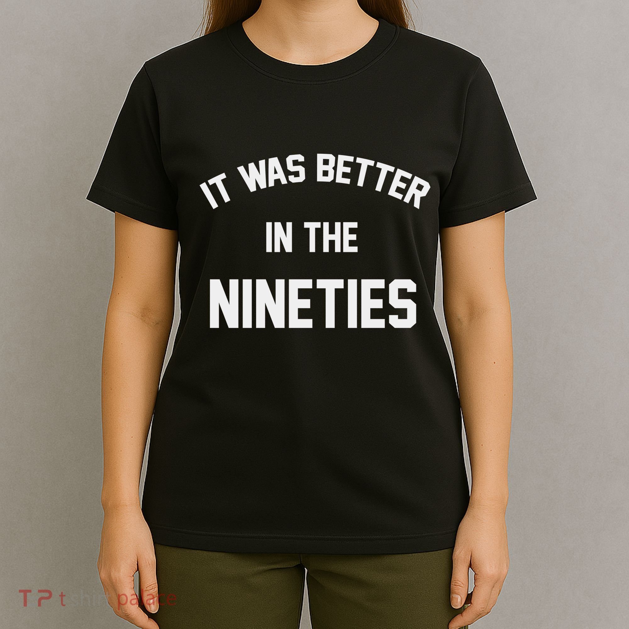 It Was Better In The Nineties T-Shirt