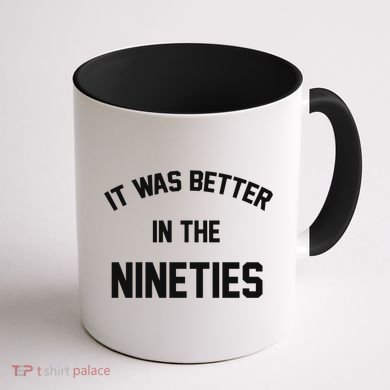It Was Better In The Nineties Coffee Mug back