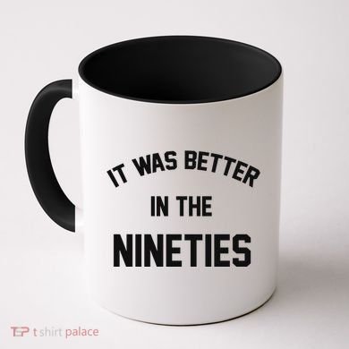 It Was Better In The Nineties Coffee Mug