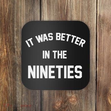 It Was Better In The Nineties Coaster
