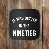 It Was Better In The Nineties Coaster thumb 0