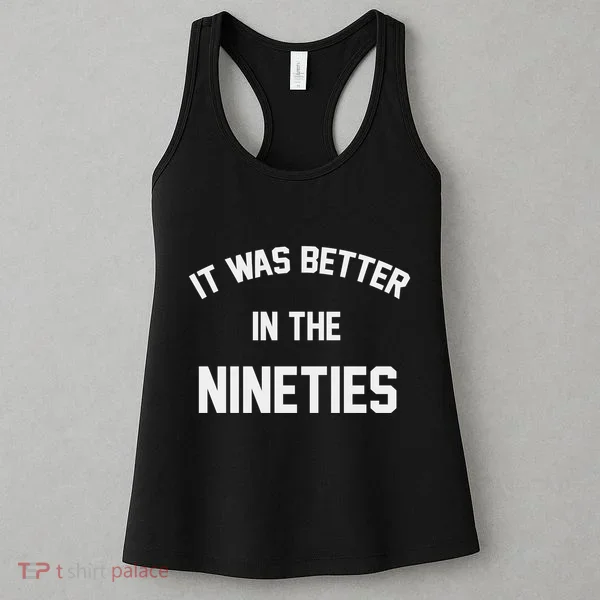 It Was Better In The Nineties Women's Tank Top