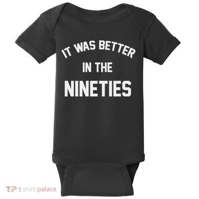 It Was Better In The Nineties Baby Bodysuit