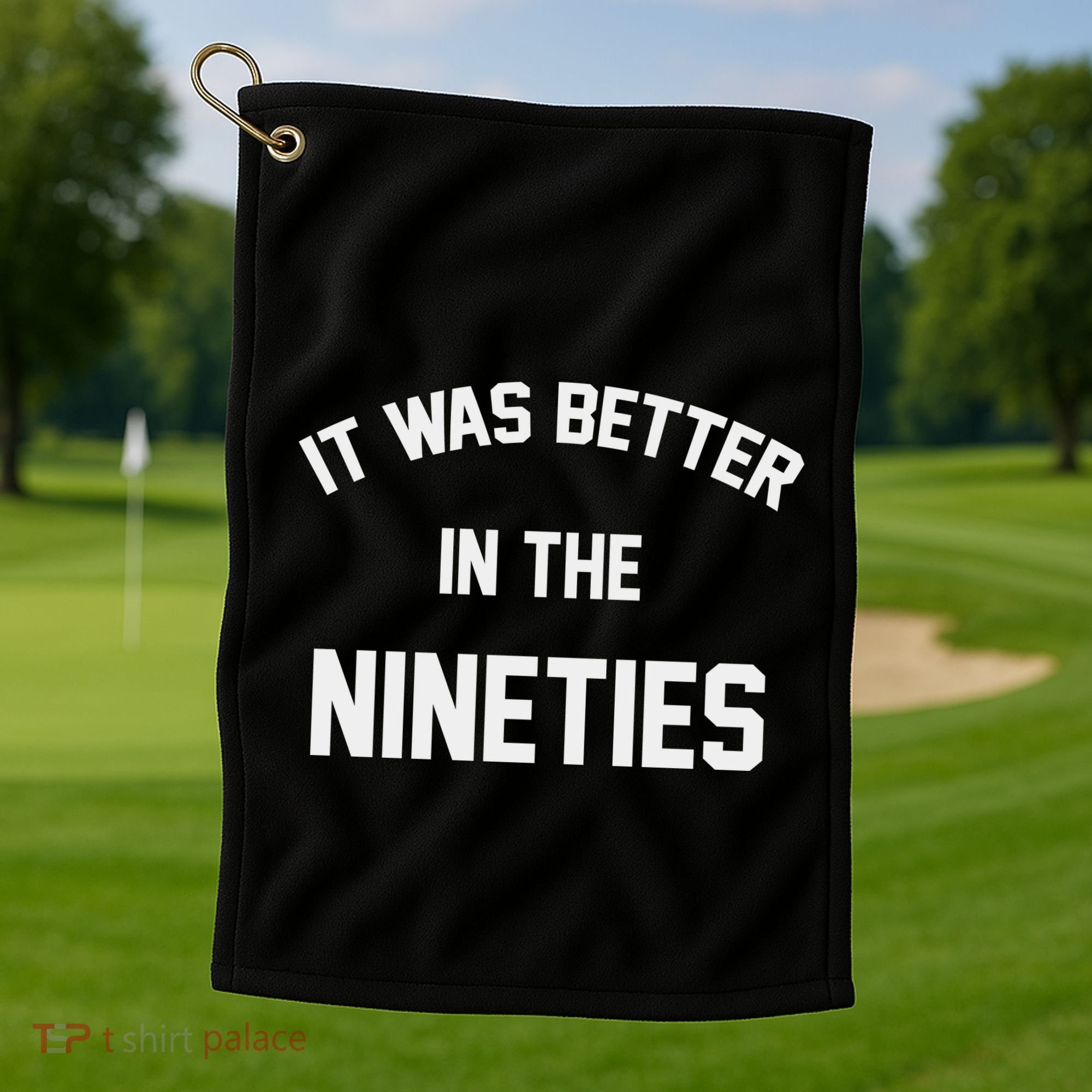 It Was Better In The Nineties Golf Towel