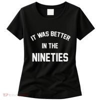 It Was Better In The Nineties Women's T-Shirt thumb 0