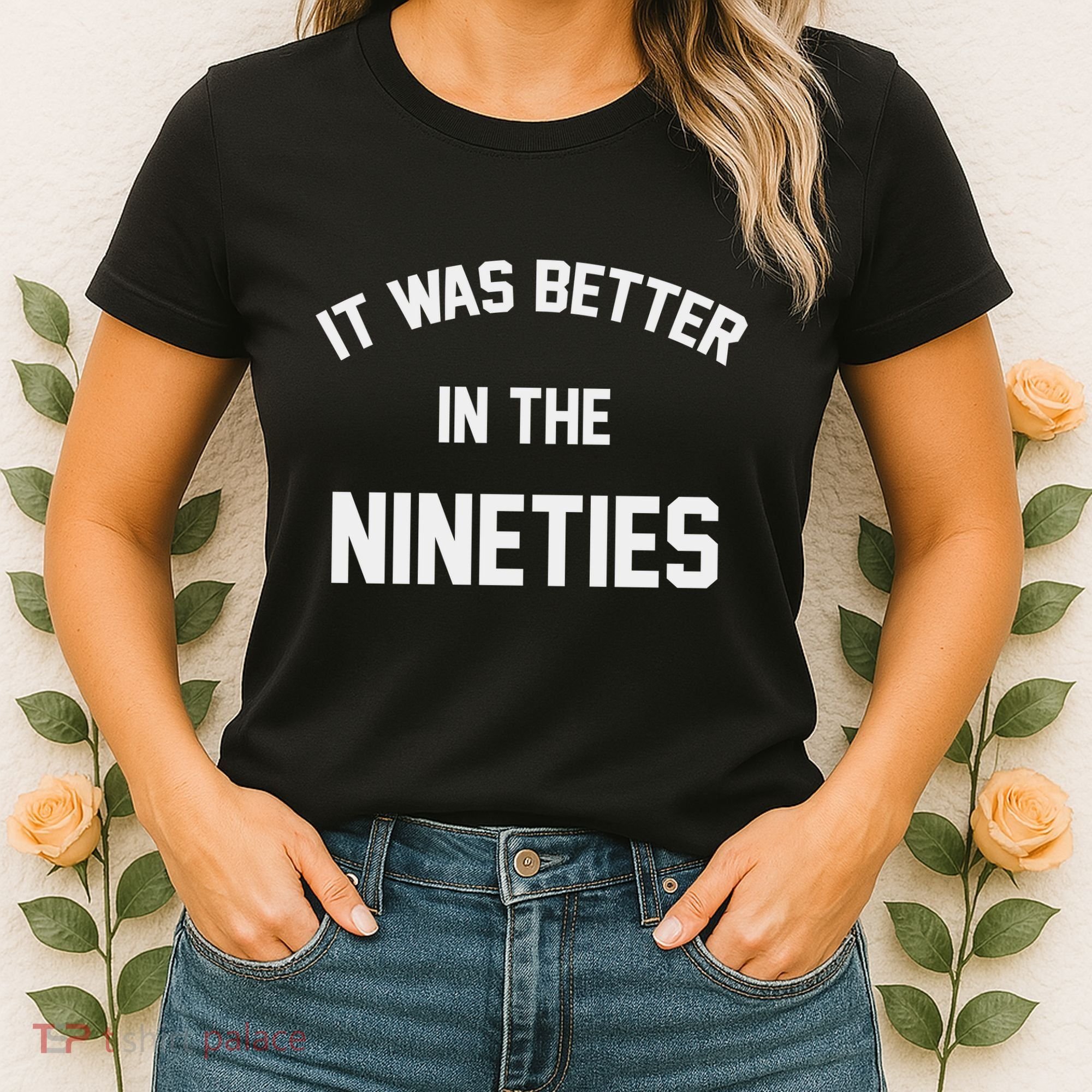 It Was Better In The Nineties Women's T-Shirt