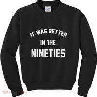 It Was Better In The Nineties Kids Sweatshirt thumb 0