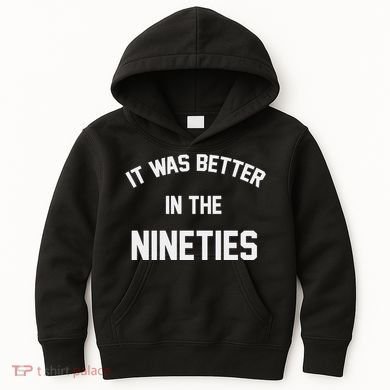 It Was Better In The Nineties Kids Hoodie