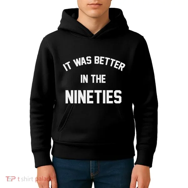 It Was Better In The Nineties Kids Hoodie