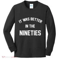 It Was Better In The Nineties Kids Long Sleeve Shirt thumb 0