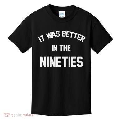 It Was Better In The Nineties Kids T-Shirt