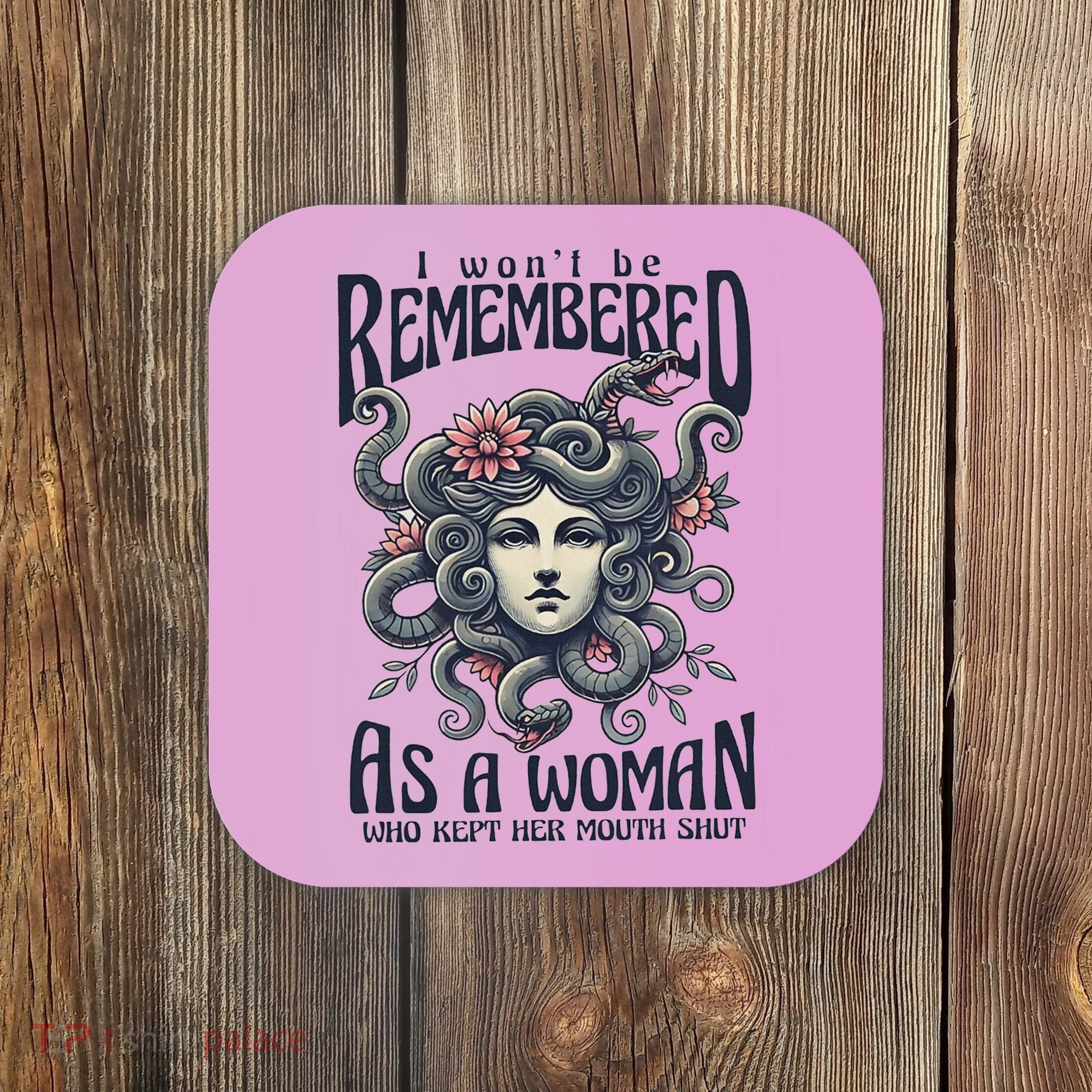 I WonT Be Remembered As A Woman Who Kept Her Mouth Shut Coaster