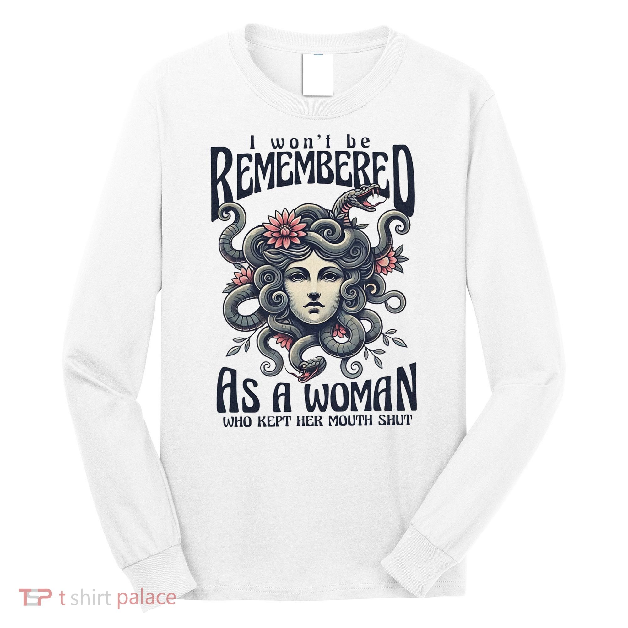 I WonT Be Remembered As A Woman Who Kept Her Mouth Shut Long Sleeve Shirt