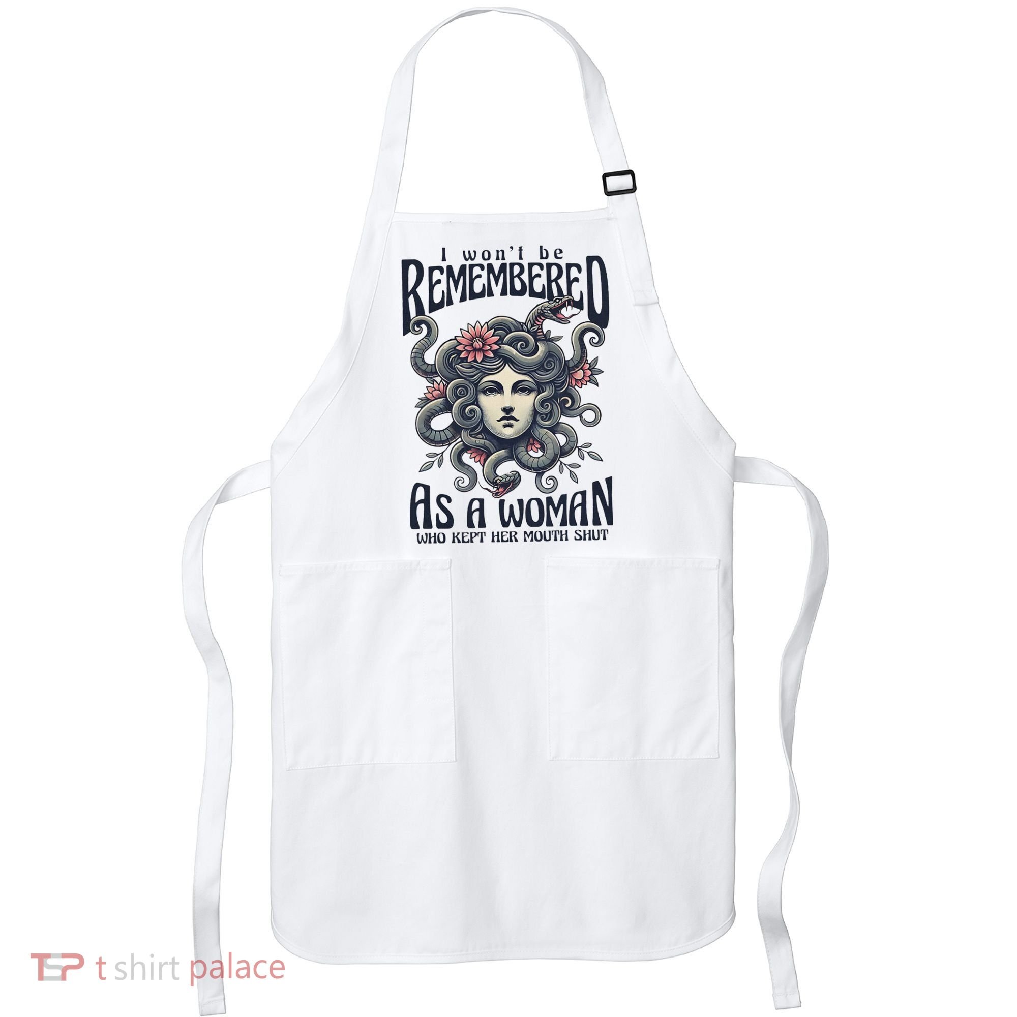 I WonT Be Remembered As A Woman Who Kept Her Mouth Shut Apron