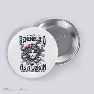 I WonT Be Remembered As A Woman Who Kept Her Mouth Shut Button