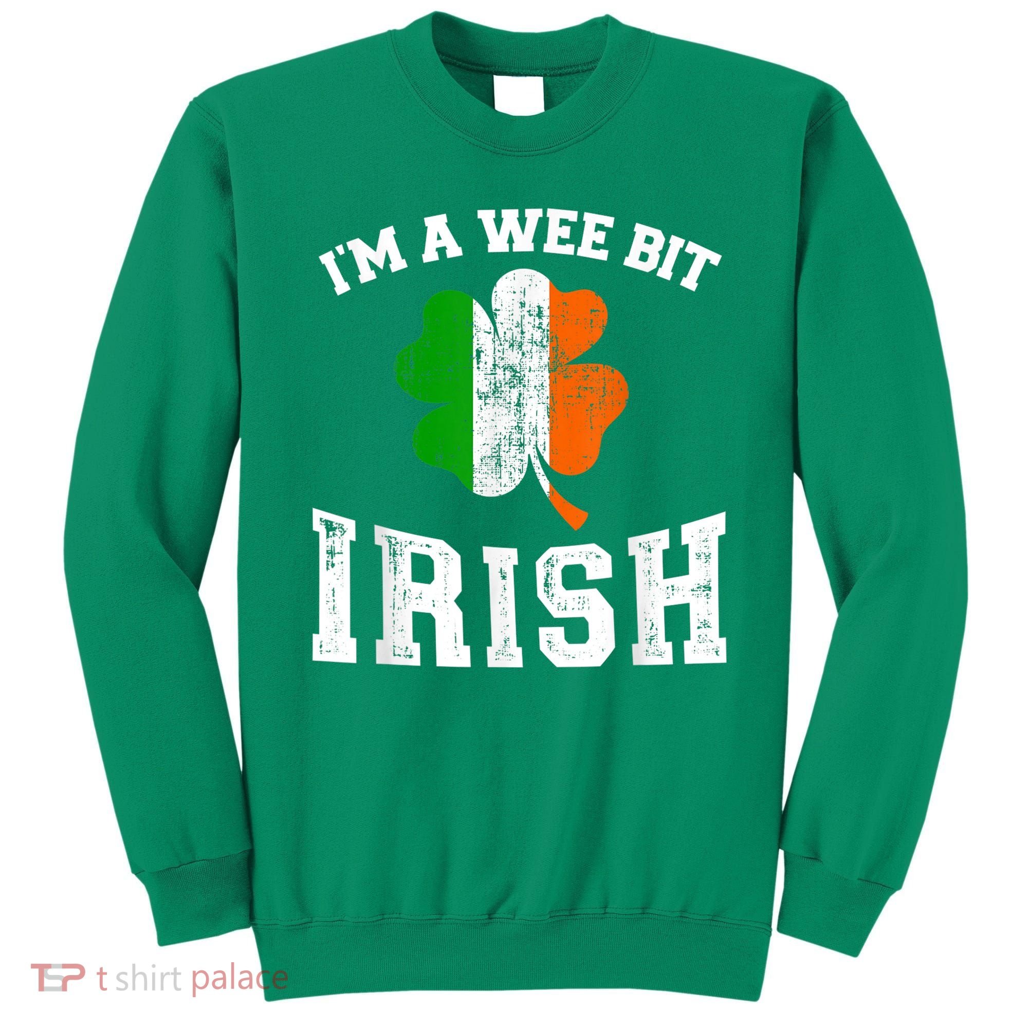 I'm wee bit irish with ireland shamrock for St Patricks day Sweatshirt