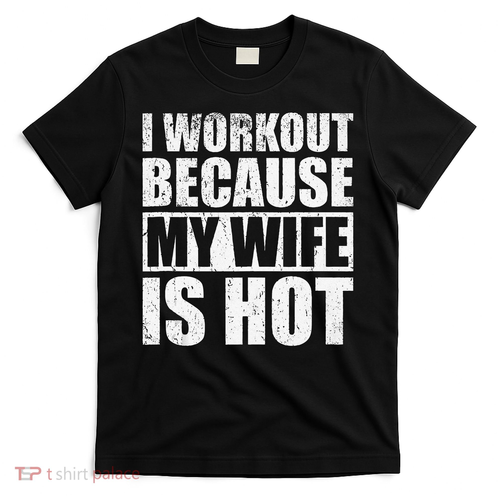 I Workout Because My Wife Is Hot Funny Fitness Workout T-Shirt