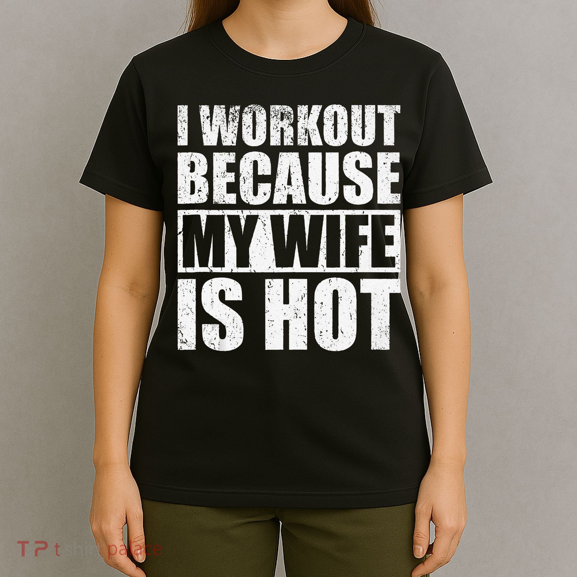I Workout Because My Wife Is Hot Funny Fitness Workout T-Shirt