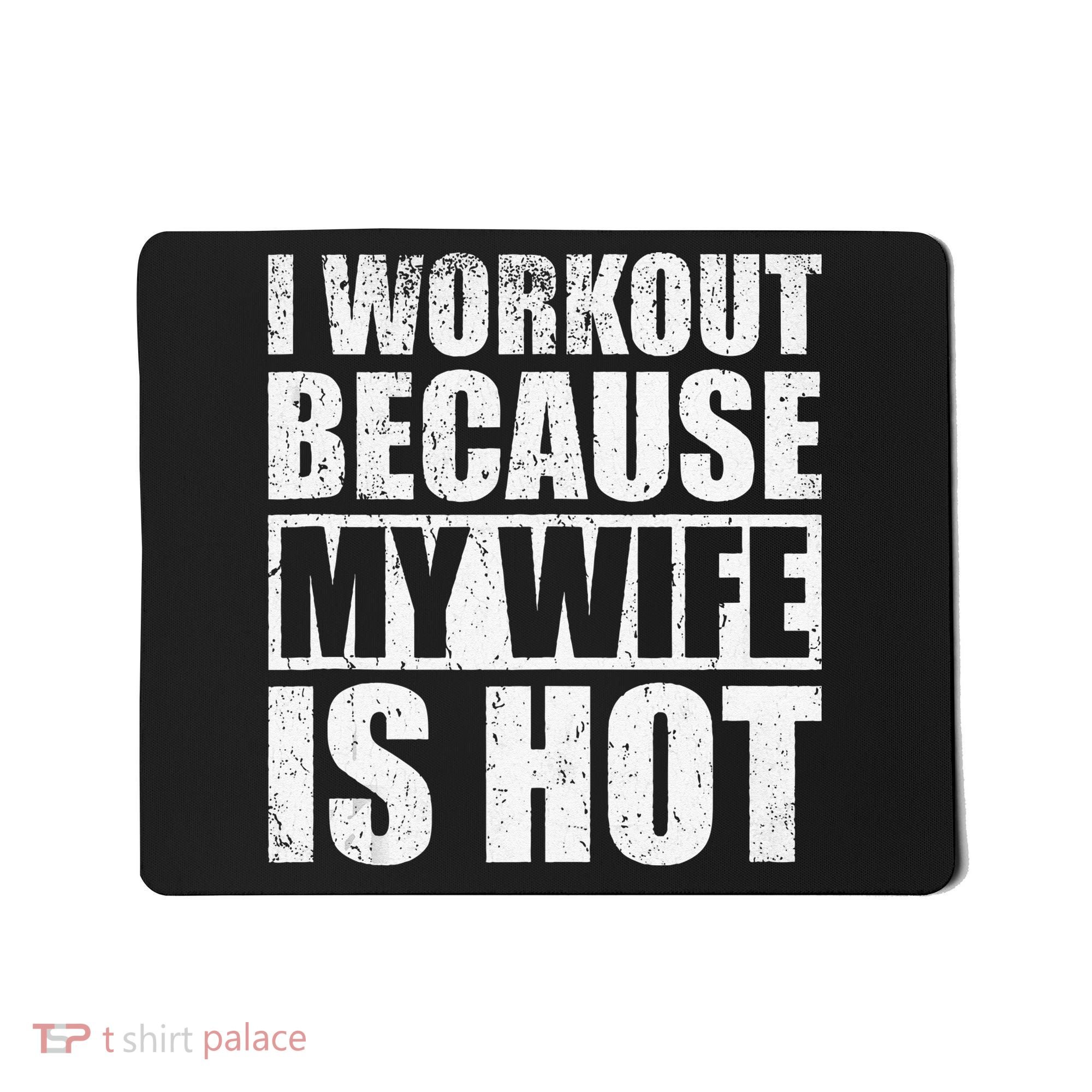 I Workout Because My Wife Is Hot Funny Fitness Workout Mousepad