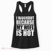 I Workout Because My Wife Is Hot Funny Fitness Workout Women's Tank Top thumb 0