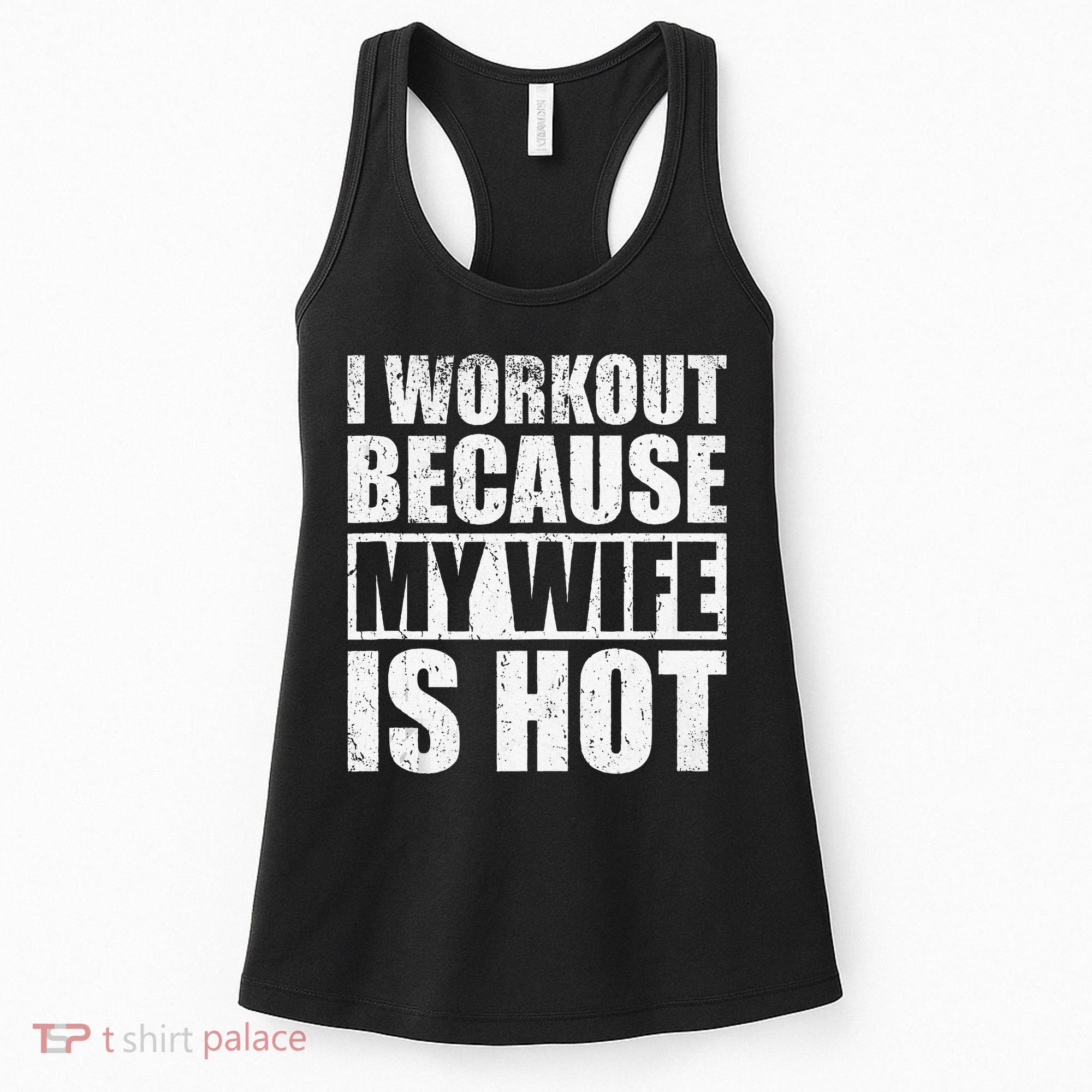 I Workout Because My Wife Is Hot Funny Fitness Workout Women's Tank Top