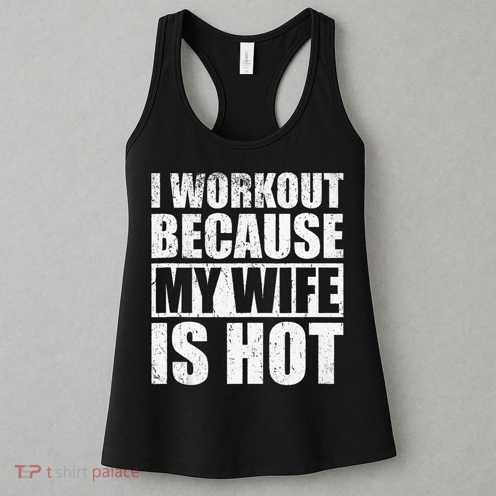 I Workout Because My Wife Is Hot Funny Fitness Workout Women's Tank Top