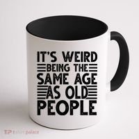 It's Weird Being The Same Age As Old People Funny Birthday Gift Coffee Mug thumb 1