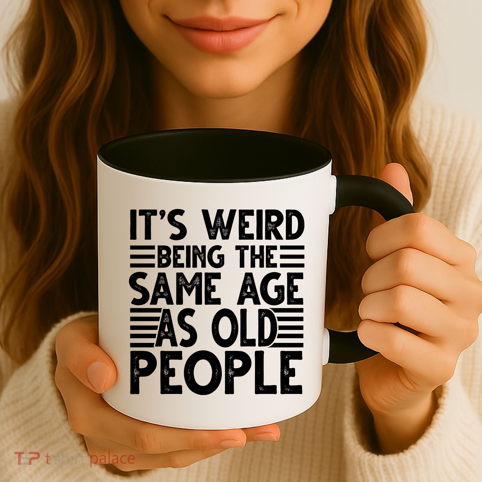 It's Weird Being The Same Age As Old People Funny Birthday Gift Coffee Mug