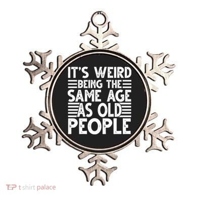It's Weird Being The Same Age As Old People Funny Birthday Gift Ornament