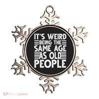 It's Weird Being The Same Age As Old People Funny Birthday Gift Ornament thumb 0