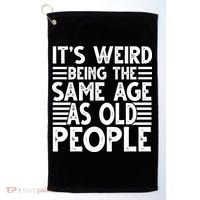 It's Weird Being The Same Age As Old People Funny Birthday Gift Golf Towel thumb 0