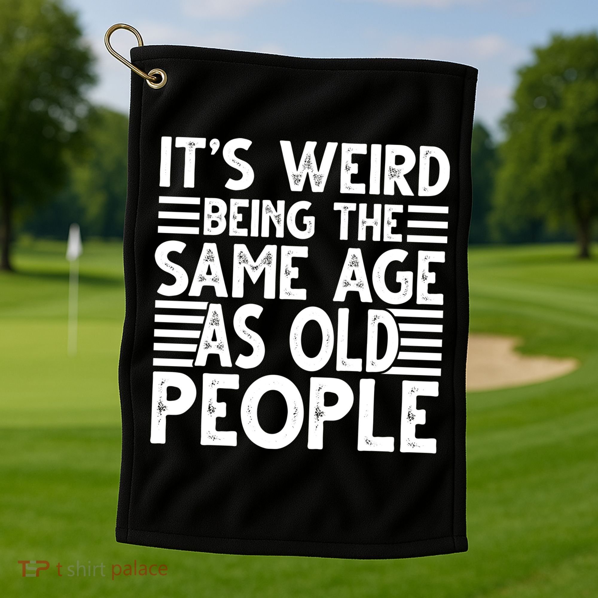 It's Weird Being The Same Age As Old People Funny Birthday Gift Golf Towel