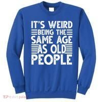 It's Weird Being The Same Age As Old People Funny Birthday Gift Sweatshirt thumb 0