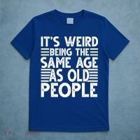 It's Weird Being The Same Age As Old People Funny Birthday Gift T-Shirt thumb 5