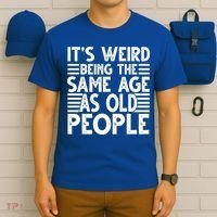 It's Weird Being The Same Age As Old People Funny Birthday Gift T-Shirt thumb 6