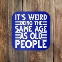 It's Weird Being The Same Age As Old People Funny Birthday Gift Coaster thumb 0