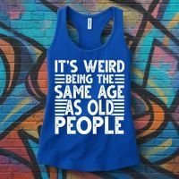 It's Weird Being The Same Age As Old People Funny Birthday Gift Women's Tank Top thumb 3