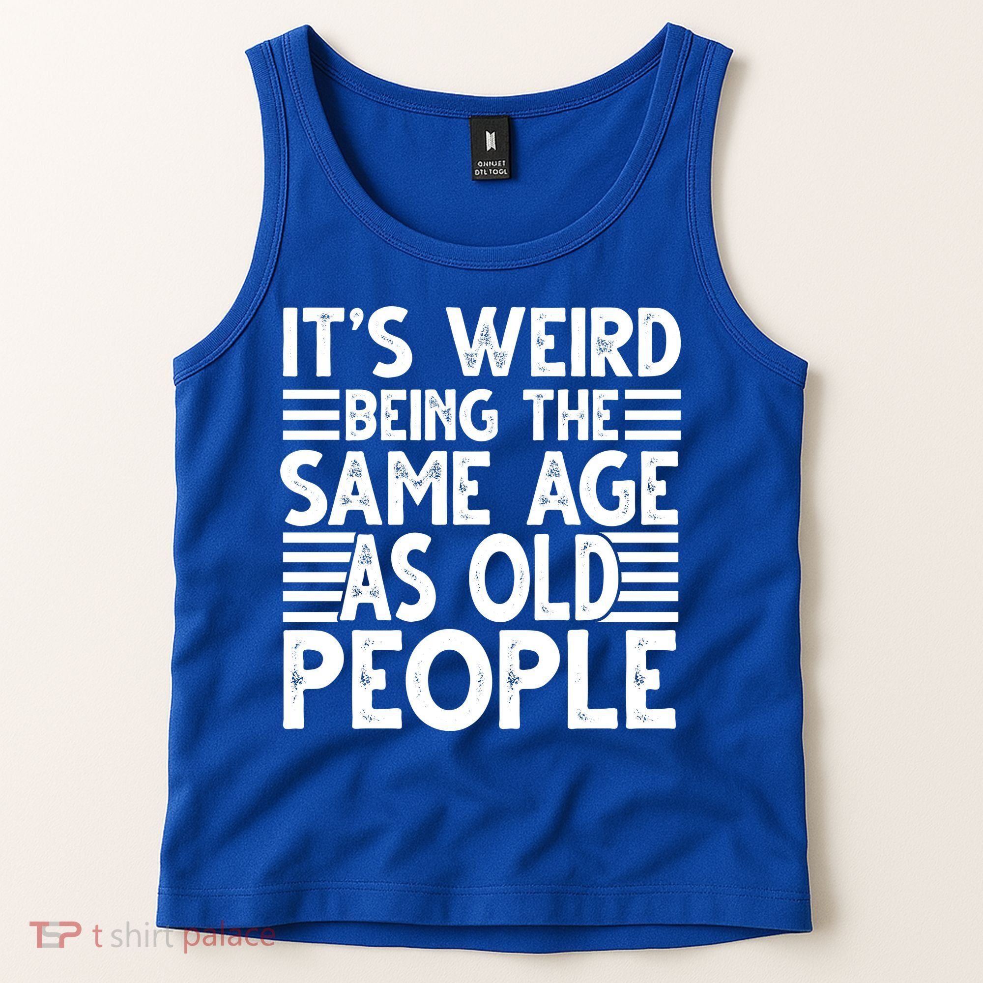It's Weird Being The Same Age As Old People Funny Birthday Gift Tank Top