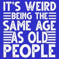 It's Weird Being The Same Age As Old People Funny Birthday Gift Women's Long Sleeve Shirt thumb 2