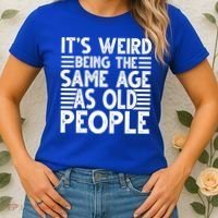 It's Weird Being The Same Age As Old People Funny Birthday Gift Women's T-Shirt thumb 2