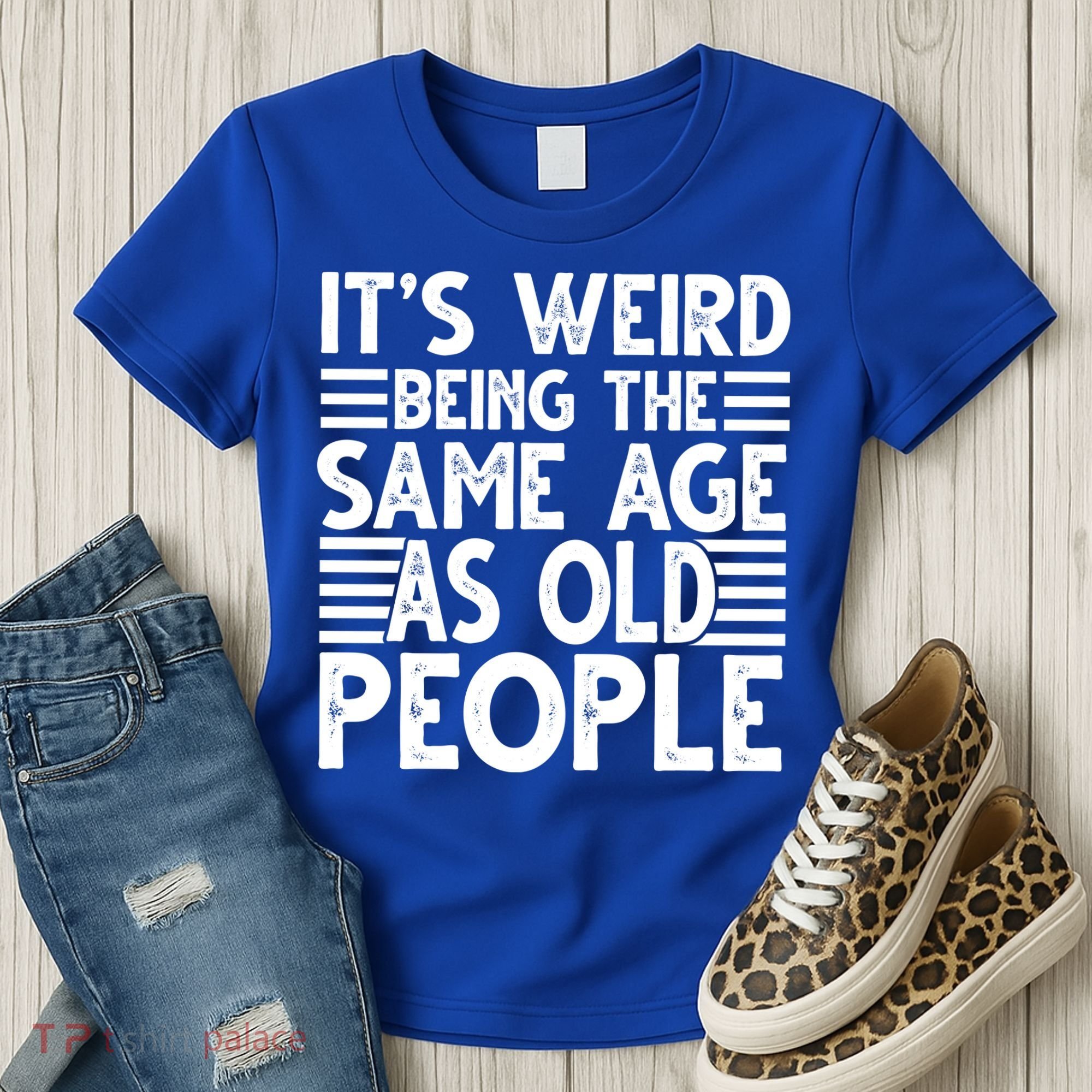 It's Weird Being The Same Age As Old People Funny Birthday Gift Women's T-Shirt